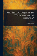 Mr. Belloc objects to "The outline of history"