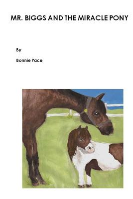 Mr. Biggs and the Miracle Pony - Pace, Bonnie