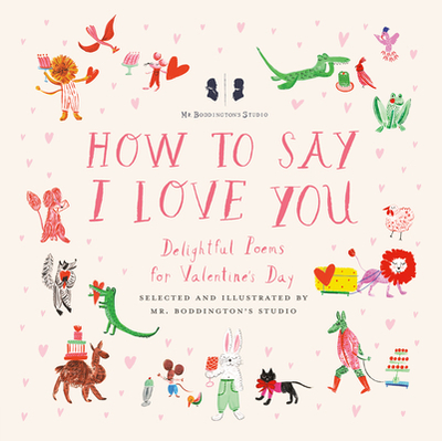 Mr. Boddington's Studio: How to Say I Love You: Delightful Poems for Valentine's Day - 