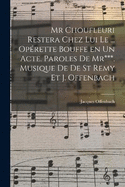 Mr Choufleuri restera chez lui le ... oprette bouffe en un acte. Paroles de Mr***. Musique de De St Remy et J. Offenbach