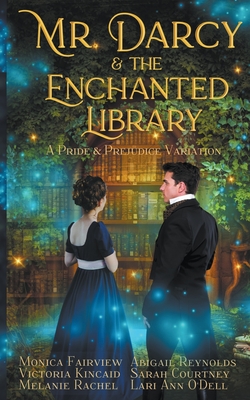 Mr. Darcy and the Enchanted Library: A Pride and Prejudice Variation - Fairview, Monica, and Reynolds, Abigail, and Kincaid, Victoria
