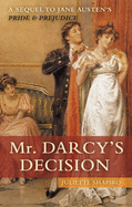 Mr. Darcy's Decision: A Sequel to Jane Austens Pride and Prejudice