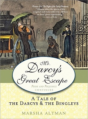 Mr. Darcy's Great Escape: A Tale of the Darcys & the Bingleys - Altman, Marsha