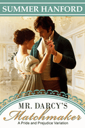 Mr. Darcy's Matchmaker: A Pride and Prejudice Variation