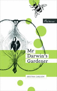 Mr Darwin's Gardener - Carlson, Kristina, and Jeremiah, Emily (Editor), and Jeremiah, Fleur (Translated by)