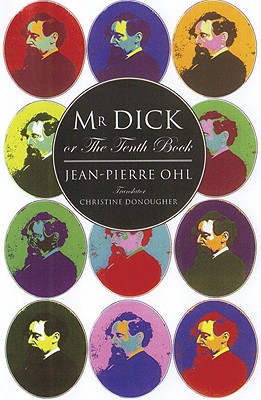 Mr Dick or the Tenth Book - Ohl, Jean-Pierre, and Donougher, Christine (Translated by)