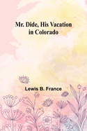 Mr. Dide, His Vacation in Colorado