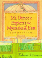 Mr. Dimock Explores the Mysteries of the East: Journeys in India