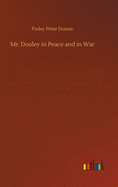 Mr. Dooley in Peace and in War