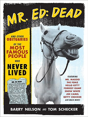 Mr. Ed: Dead: And Other Obituaries of the Most Famous People Who Never Lived - Nelson, Barry, and Schecker, Tom