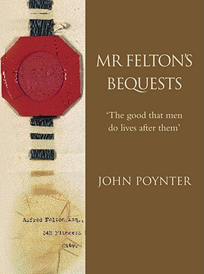 Mr. Felton's Bequests - Poynter, John