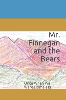 Mr. Finnegan and the Bears: Once When We Were Homeless - Gregory, George Ann