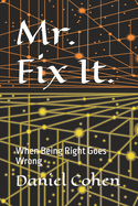 Mr. Fix It.: When Being Right Goes Wrong