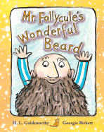 Mr. Follycule's Wonderful Beard - Goldsworthy, H L