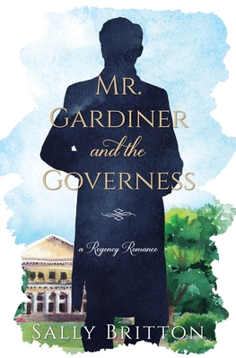 Mr. Gardiner and the Governess: A Regency Romance - Britton, Sally