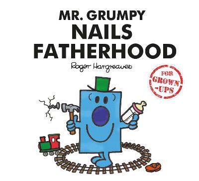 Mr. Grumpy Nails Fatherhood - Bankes, Liz, and Daykin, Lizzie, and Daykin, Sarah