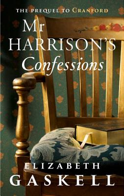 Mr Harrison's Confessions - Gaskell, Elizabeth Cleghorn