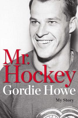 Mr. Hockey: My Story - Howe, Gordie