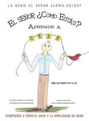 MR. How Do You Do Learns to Pray: Teaching Children the Joy & Simplicity of Prayer (Spanish Edition) - Johnson, Kelly, PhD, and Scruggs, Kathy (Translated by)