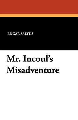 Mr. Incoul's Misadventure - Saltus, Edgar