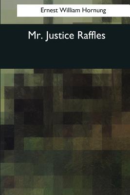 Mr. Justice Raffles - Hornung, Ernest William