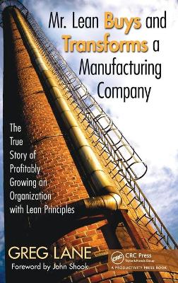 Mr. Lean Buys and Transforms a Manufacturing Company: The True Story of Profitably Growing an Organization with Lean Principles - Lane, Greg