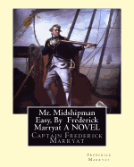 Mr. Midshipman Easy, By Frederick Marryat A NOVEL: Captain Frederick Marryat