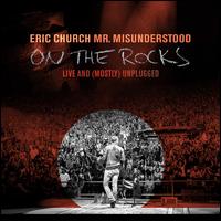 Mr. Misunderstood on the Rocks Live & (Mostly) Unplugged - Eric Church