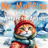 Mr. Muffins and his Antarctic Antics: A Rhyming Picture Book for Kids 6-8 - Join a Daring Cat and Penguin on an Icy Trip! 5-Minute Story for Bedtime + Reflection Questions, Tricky Words, and Recipe!