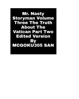 Mr. Nasty Storyman Volume Three The Truth About The Vatican Part Two Edited Version: Mr Nasty Storyman Volume Three Edited Version - San, McGoku305