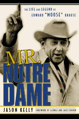 Mr. Notre Dame: The Life and Legend of Edward Moose Krause - Kelly, Jason