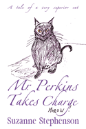 Mr Perkins Takes Charge: A tale of a very superior cat