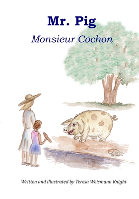 Mr. Pig: Monsieur Cochon - Knight, John K (Editor), and Ammar, Marwa (Translated by), and Kelly, Stacie (Contributions by)