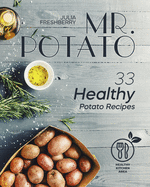 Mr. Potato. 33 Healthy Potato Recipes: There are no meat or fish ingredients in my recipes, thus making this book suitable for vegetarians.