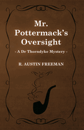 Mr. Pottermack's Oversight (A Dr Thorndyke Mystery)