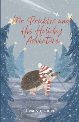 Mr. Prickles and His Holiday Adventure - Kirschner, Leia