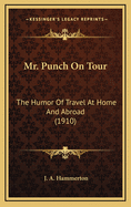 Mr. Punch on Tour: The Humor of Travel at Home and Abroad (1910)