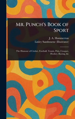 Mr. Punch's Book of Sport - Hammerton, J A (John Alexander), and Sambourne, Linley