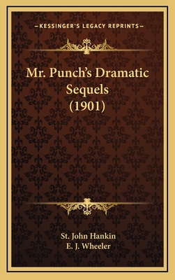 Mr. Punch's Dramatic Sequels (1901) - Hankin, St John, and Wheeler, E J (Illustrator)