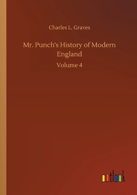 Mr. Punch's History of Modern England: Volume 4 - Graves, Charles L