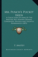 Mr. Punch's Pocket Ibsen: A Collection Of Some Of The Masters Best-Known Dramas Condensed, Revised And Slightly Rearranged (1893)