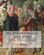 Mr. Punch's Pocket Ibsen; A Collection of Some of the Master's Best-Known Dramas Condensed, Revised, and Slightly Rearranged for the Benefit of the Earnest Student (1893). by: F. Anstey, Illustrated By: Bernard Partridge: Sir John Bernard Partridge (11...