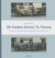 Mr Radley Drives to Vienna: A Rolls Royce Silver Ghost Crossing the Alps - 1913 & 2013