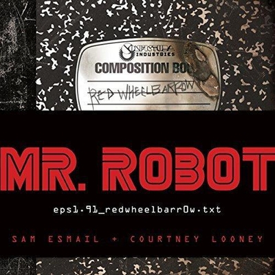 Mr. Robot: Red Wheelbarrow: (Eps1.91_redwheelbarr0w.Txt) - Esmail, Sam, and Looney, Courtney, and Lindley, Eve (Read by)