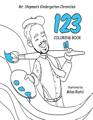 Mr. Shipman's Kindergarten Chronicles 123 Coloring Book - Shipman, Terance, Dr.