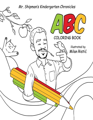 Mr. Shipman's Kindergarten Chronicles ABC Coloring Book - Shipman, Terance, Dr.