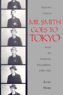 Mr. Smith Goes to Tokyo: Japanese Cinema Under the American Occupation, 1945-1952