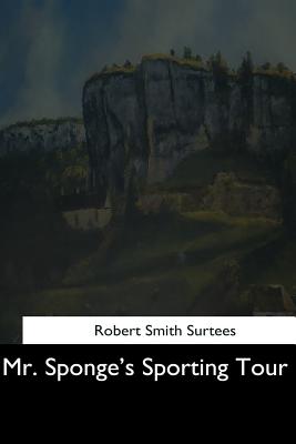 Mr. Sponge's Sporting Tour - Surtees, Robert Smith