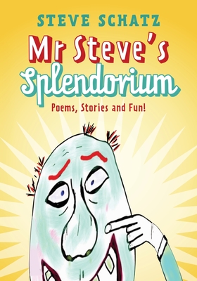 Mr. Steve's Splendorium: Poems, Stories and Fun ! - Schatz, Steve