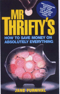"Mr. Thrifty's" How to Save Money on Absolutely Everything